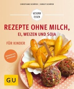 Rezepte ohne Milch, Ei, Weizen und Soja für Kinder - Schäfer, Christiane;Schäfer, Birgit