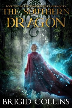 The Southern Dragon (Songbird River Chronicles, #2) (eBook, ePUB) - Collins, Brigid