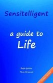 Sensitelligent - a guide to Life (eBook, ePUB) Sensitelligent - a guide to Life (eBook, ePUB)
