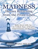 Madness: Heroes Returning from the Front Lines: Baltic Street AEH, Inc.: An Unlikely Story of Respect, Empowerment, and Recovery (eBook, ePUB)