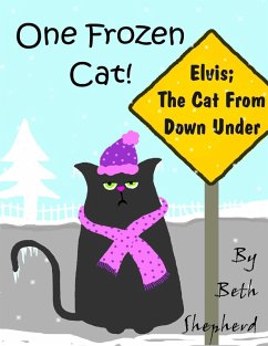 One Frozen Cat - Elvis; the Cat from Down Under (eBook, ePUB) - Shepherd, Beth