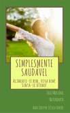 Simplesmente Saudável Alimente-se bem, viva bem! Sinta-se ótimo! (eBook, ePUB) Simplesmente Saudável Alimente-se bem, viva bem! Sinta-se ótimo! (eBook, ePUB)