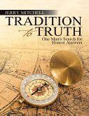 Tradition to Truth: One Man's Search for Honest Answers (eBook, ePUB)