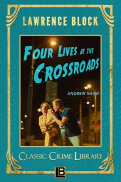 Four Lives at the Crossroads (The Classic Crime Library, #19) (eBook, ePUB) - Block, Lawrence