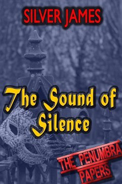 The Sound of Silence (The Penumbra Papers, #4) (eBook, ePUB) - James, Silver