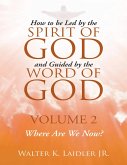 How to Be Led By the Spirit of God and Guided By the Word of God: Volume 2 Where Are We Now? (eBook, ePUB)