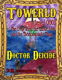 Towerld Level 0003: The Drug Lord, the Exotic Diva, and the Theriocephalic Thugs (eBook, ePUB) - Deicide, Doctor