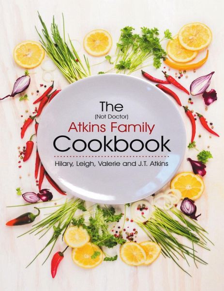 The (Not Doctor) Atkins Family Cookbook (eBook, ePUB) The (Not Doctor) Atkins Family Cookbook (eBook, ePUB)