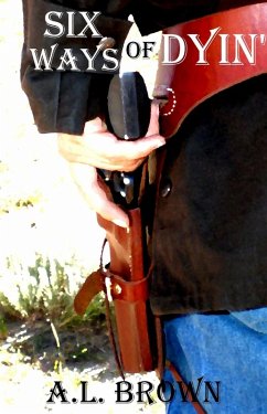 Six Ways of Dyin' (eBook, ePUB) - Brown, A. L.