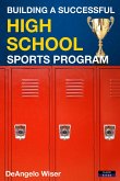 Building a Successful High School Sports Program (eBook, ePUB) Building a Successful High School Sports Program (eBook, ePUB)