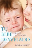 Tu Bebe Desvelado: La Guía del Rescate (Spanish Edition) (eBook, ePUB) Tu Bebe Desvelado: La Guía del Rescate (Spanish Edition) (eBook, ePUB)