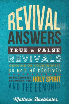 Cover Revival Answers, True and False Revivals, Genuine or Counterfeit: Do Not Be Deceived, Discerning Between the Holy Spirit and the Demonic (eBook, ePUB)