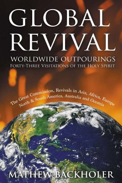 Cover Global Revival, Worldwide Outpourings, Forty-Three Visitations of the Holy Spirit: The Great Commission, Revivals in Asia, Africa, Europe, North and South America, Australia and Oceania (eBook, ePUB)