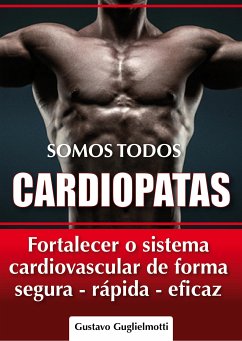 Somos todos Cardiopatas (eBook, ePUB) - Guglielmotti, Gustavo