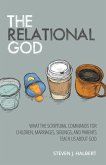 Relational God: What the Scriptural Commands for Children, Marriages, Siblings, and Parents Teach Us about God (eBook, ePUB)