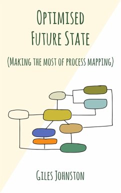 Optimised Future State: Making the Most of Process Mapping (eBook, ePUB) - Johnston, Giles