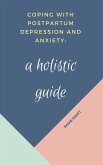 Coping With Postpartum Depression and Anxiety: A Holistic Guide (eBook, ePUB)