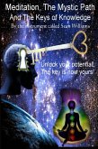 Meditation, the Mystic Path, and the Keys of Knowledge: Unlock Your Potential! The Key Is Now Yours! (eBook, ePUB)
