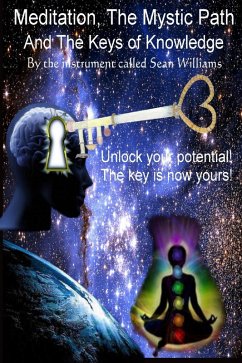 Meditation, the Mystic Path, and the Keys of Knowledge: Unlock Your Potential! The Key Is Now Yours! (eBook, ePUB) - Williams, Sean