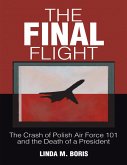 The Final Flight: The Crash of Polish Air Force 101 and the Death of a President (eBook, ePUB)