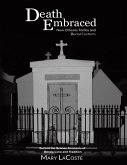 Death Embraced: New Orleans Tombs and Burial Customs, Behind the Scenes Accounts of Decay, Love and Tradition (eBook, ePUB)