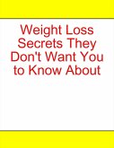 Weight Loss Secrets They Don't Want You to Know About (eBook, ePUB)