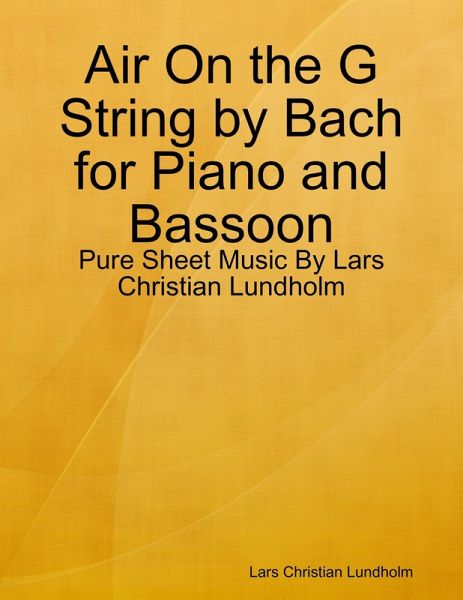 Air On the G String by Bach for Piano and Bassoon - Pure Sheet Music By Lars Christian Lundholm (eBook, ePUB) Air On the G String by Bach for Piano and Bassoon - Pure Sheet Music By Lars Christian Lundholm (eBook, ePUB)