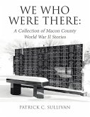 We Who Were There: A Collection of Macon County World War II Stories (eBook, ePUB)
