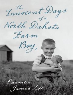 The Innocent Days of a North Dakota Farm Boy (eBook, ePUB) - Lee, Carmen James