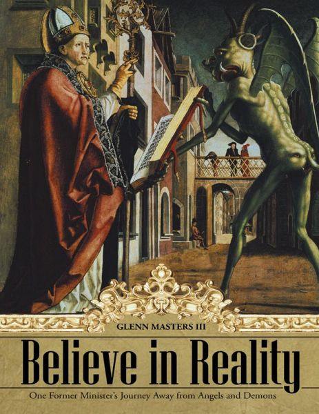 Believe In Reality: One Former Minister's Journey Away from Angels and Demons (eBook, ePUB)