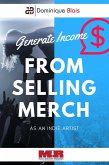 Generate Income From Selling Merch As An Indie Artist (eBook, ePUB)