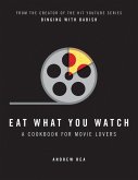 Eat What You Watch: A Cookbook for Movie Lovers (eBook, ePUB)