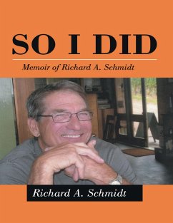 So I Did: Memoir of Richard A. Schmidt (eBook, ePUB) - Schmidt, Richard A.