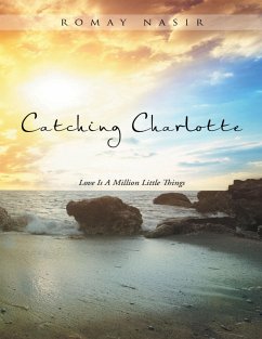 Catching Charlotte: Love Is a Million Little Things (eBook, ePUB) - Nasir, Romay