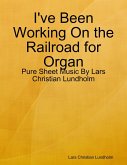 I've Been Working On the Railroad for Organ - Pure Sheet Music By Lars Christian Lundholm (eBook, ePUB)