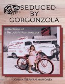 Seduced By Gorgonzola: Reflections of a Reluctant Restaurateur (eBook, ePUB)