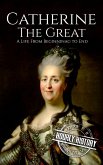 Catherine the Great: A Life from Beginning to End (Biographies of Russian Royalty) (eBook, ePUB)