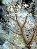 Loving My Father: A Remarkable Life (eBook, ePUB) Loving My Father: A Remarkable Life (eBook, ePUB)
