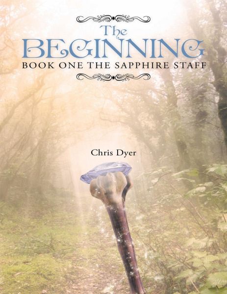 The Beginning: Book One of the Sapphire Staff (eBook, ePUB) The Beginning: Book One of the Sapphire Staff (eBook, ePUB)