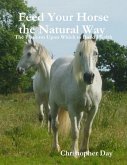 Feed Your Horse the Natural Way : The Platform Upon Which to Build Health (eBook, ePUB)