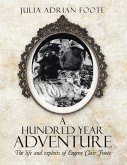 A Hundred Year Adventure: The Life and Exploits of Eugene Clair Foote (eBook, ePUB)