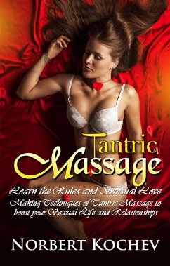 Cover Tantric Massage: Learn the Rules and Sensual Love Making Techniques of Tantric Massage to Boost Your Sexual Life and Relationships (Intimacy, Sex guide , tantric sex, erotic massage, sex positions) (eBook, ePUB)
