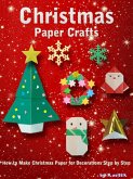 Christmas Paper Crafts: How to Make Christmas Paper for Decorations Step by Step. (eBook, ePUB) Christmas Paper Crafts: How to Make Christmas Paper for Decorations Step by Step. (eBook, ePUB)