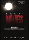 Stepping Into Darkness: Michigan True Accounts of the Paranormal and Unexplained