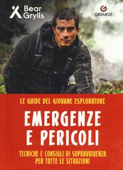 Pericoli ed emergenze. Teniche e consigli di sopravvivenza per tutte le situazioni. Le guide del giovane esploratore - Grylls, Bear