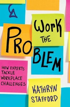 Work the Problem: How Experts Tackle Workplace Challenges - Stafford, Kathryn