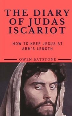 The Diary of Judas Iscariot: How to Keep Jesus at Arm's Length - Batstone, Owen