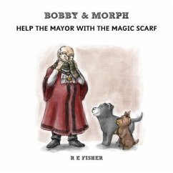 Bobby & Morph: Help the Mayor with the Magic Scarf - Fisher, Ross E.