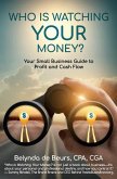 Who Is Watching Your Money?: Your Small Business Guide to Profit and Cash Flow