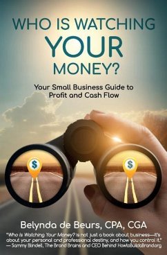 Who Is Watching Your Money?: Your Small Business Guide to Profit and Cash Flow - de Beurs Cpa, Belynda
